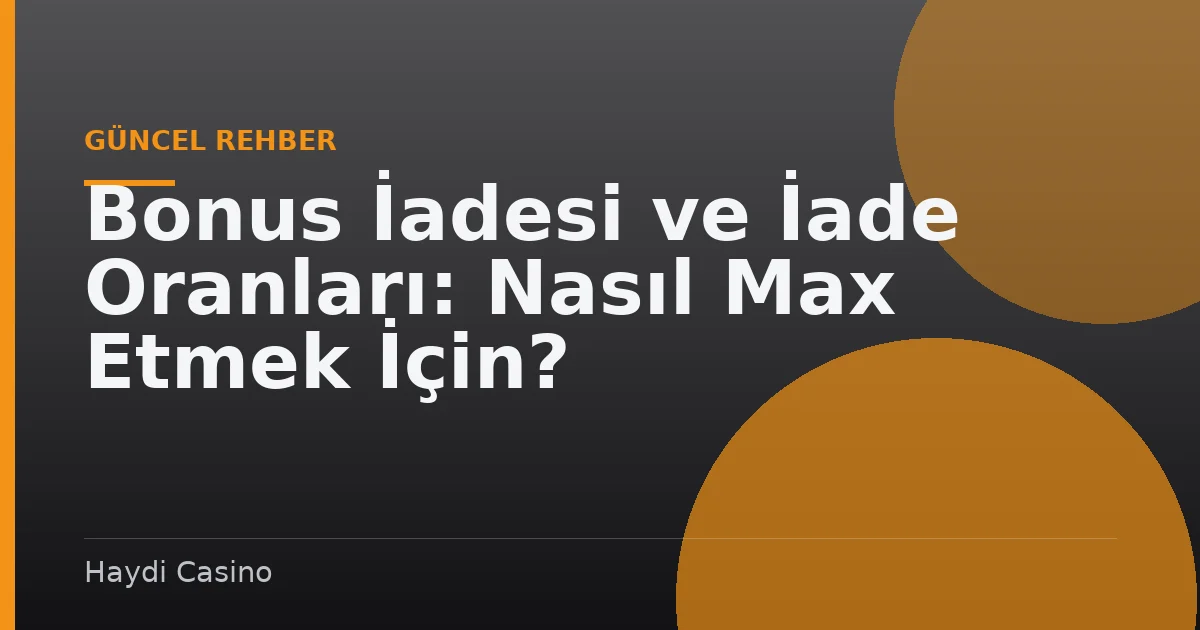 Bonus İadesi ve İade Oranları: Nasıl Max Etmek İçin?