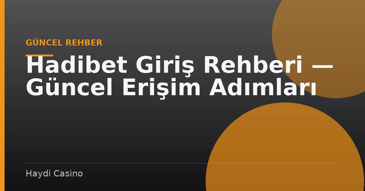 Hadibet Giriş Rehberi — Güncel Erişim Adımları
