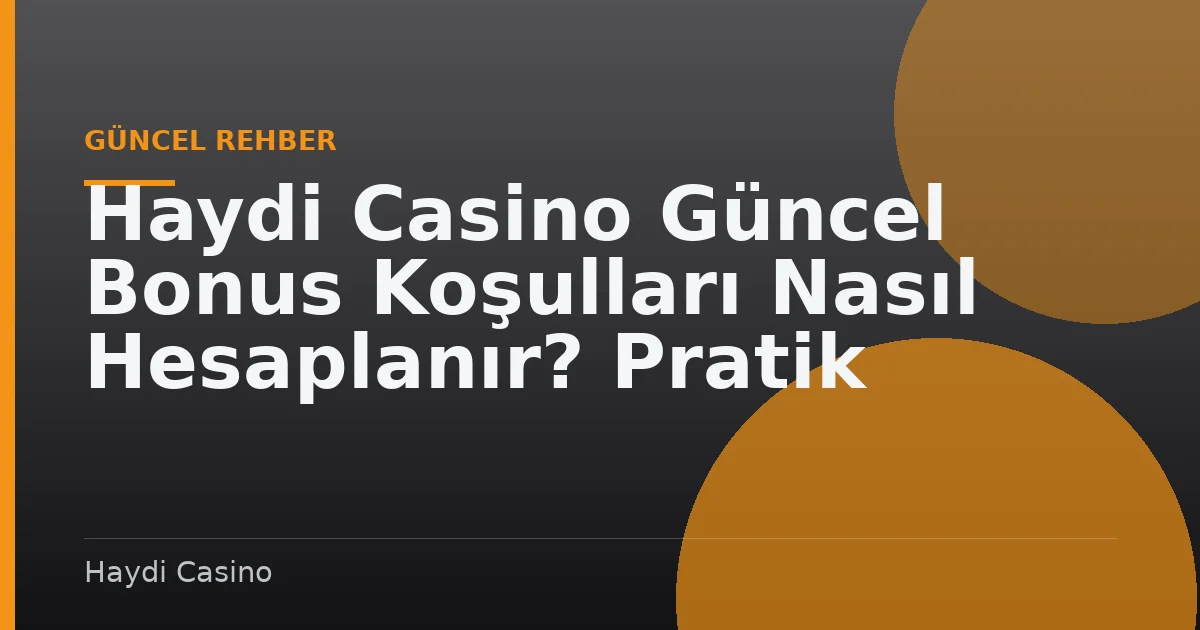 Haydi Casino Güncel Bonus Koşulları Nasıl Hesaplanır? Pratik Kılavuz