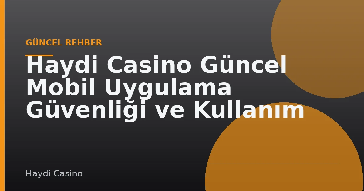 Haydi Casino Güncel Mobil Uygulama Güvenliği ve Kullanım Kılavuzu