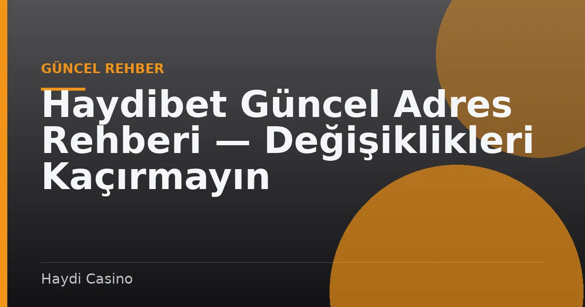 Haydibet Güncel Adres Rehberi — Değişiklikleri Kaçırmayın