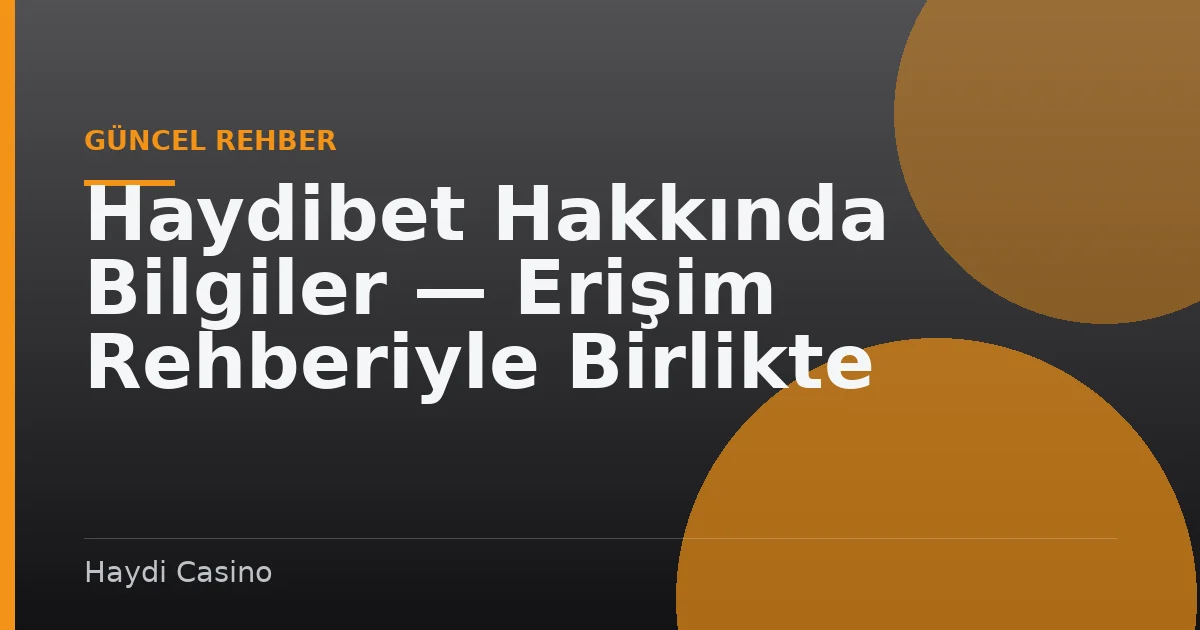 Haydibet Hakkında Bilgiler — Erişim Rehberiyle Birlikte