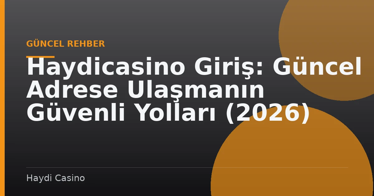 Haydicasino Giriş: Güncel Adrese Ulaşmanın Güvenli Yolları (2026)