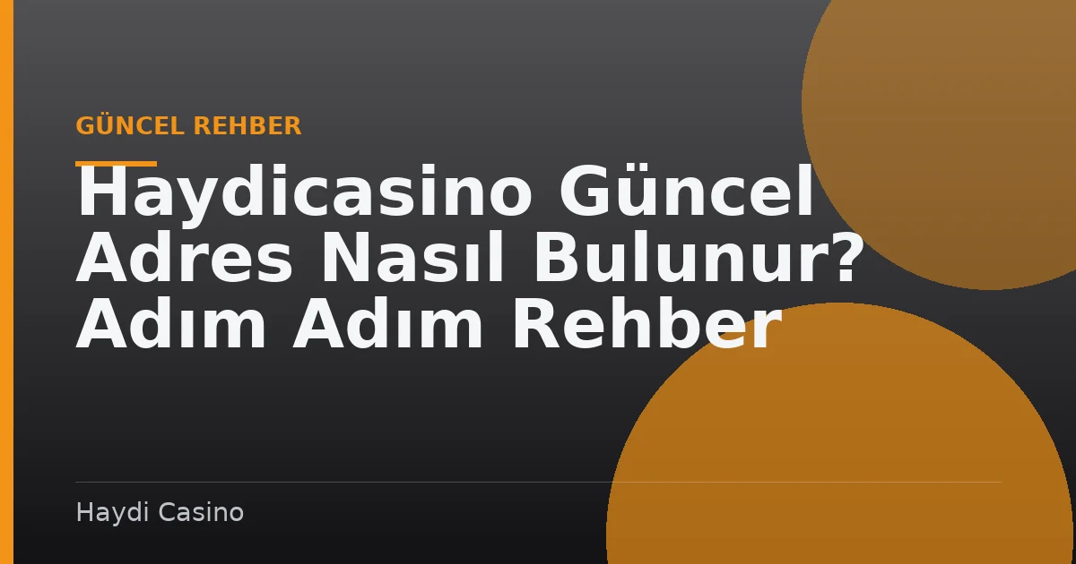 Haydicasino Güncel Adres Nasıl Bulunur? Adım Adım Rehber