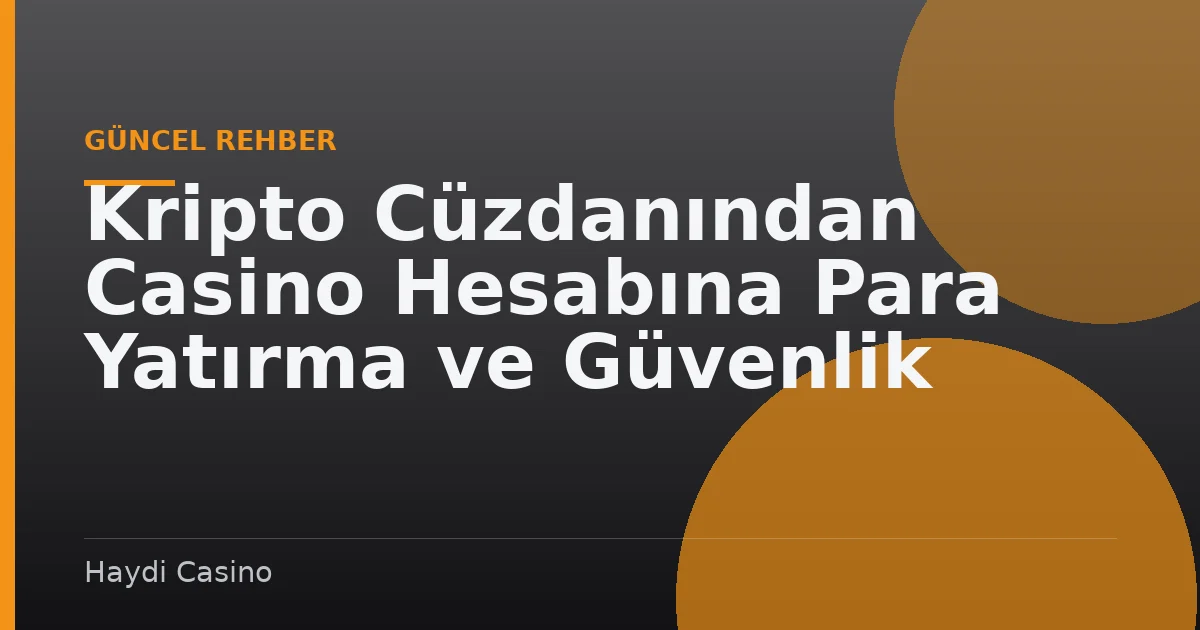 Kripto Cüzdanından Casino Hesabına Para Yatırma ve Güvenlik İpuçları