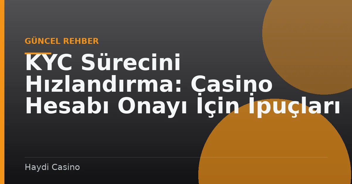 KYC Sürecini Hızlandırma: Casino Hesabı Onayı İçin İpuçları