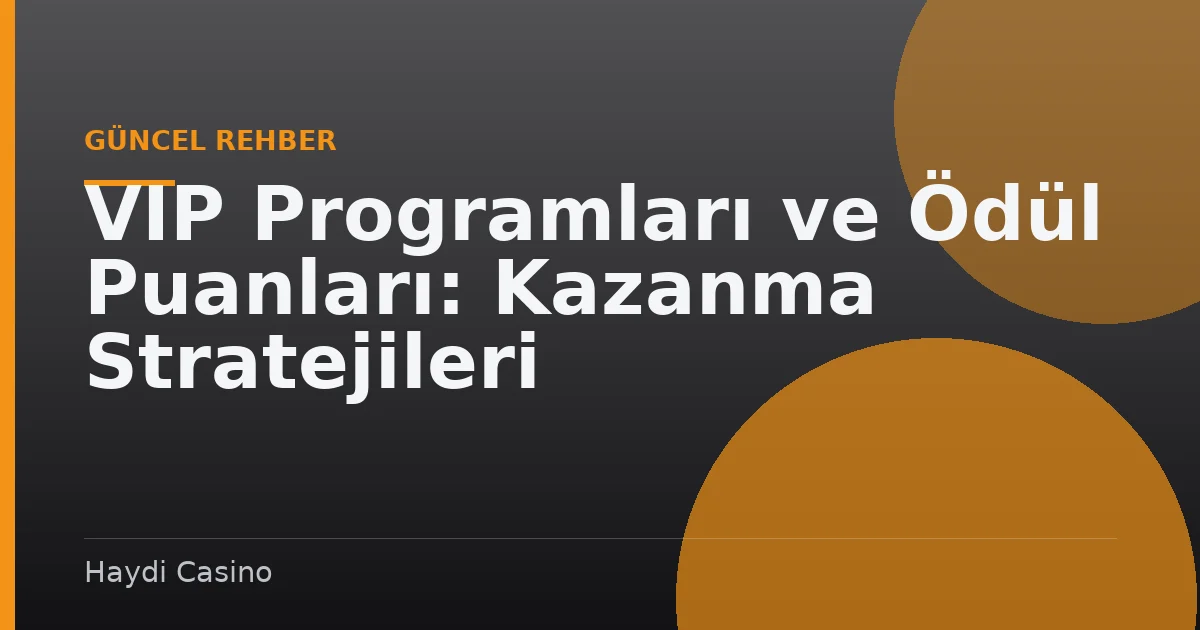 VIP Programları ve Ödül Puanları: Kazanma Stratejileri
